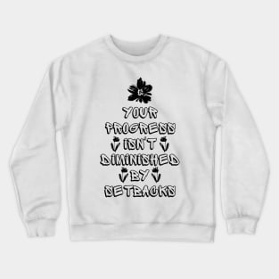 Your Progress Isn't Diminished by Setbacks Crewneck Sweatshirt